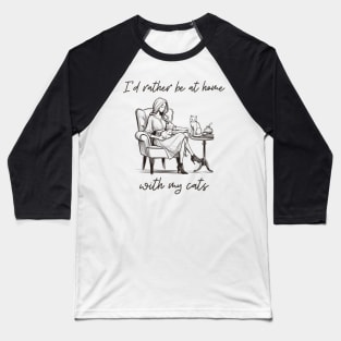 Cozy Cat Lover's Retreat - "I'd Rather Be at Home with My Cats" Artwork Baseball T-Shirt